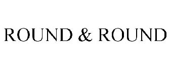 ROUND & ROUND