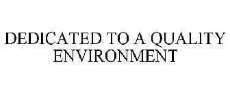 DEDICATED TO A QUALITY ENVIRONMENT