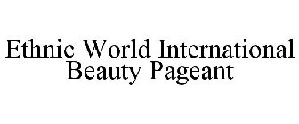 ETHNIC WORLD INTERNATIONAL BEAUTY PAGEANT