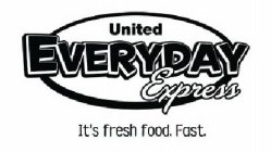 UNITED EVERYDAY EXPRESS IT'S FRESH FOOD. FAST.