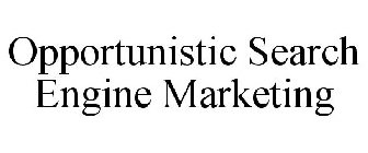 OPPORTUNISTIC SEARCH ENGINE MARKETING