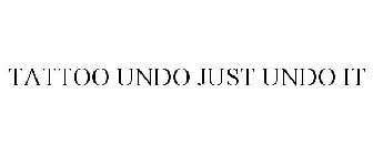 TATTOO UNDO JUST UNDO IT