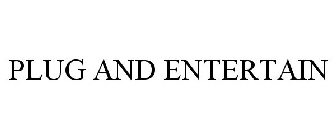 PLUG AND ENTERTAIN