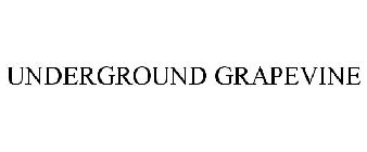 UNDERGROUND GRAPEVINE