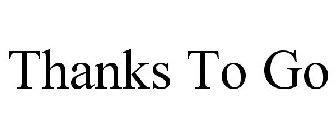 THANKS TO GO