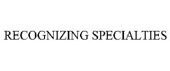 RECOGNIZING SPECIALTIES