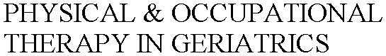 PHYSICAL & OCCUPATIONAL THERAPY IN GERIATRICS
