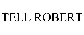 TELL ROBERT