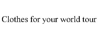 CLOTHES FOR YOUR WORLD TOUR