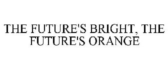 THE FUTURE'S BRIGHT, THE FUTURE'S ORANGE