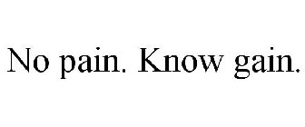 NO PAIN. KNOW GAIN.