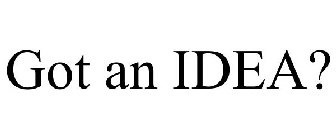 GOT AN IDEA?