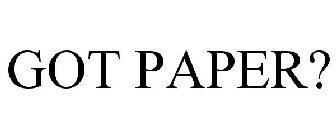 GOT PAPER?