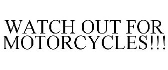 WATCH OUT FOR MOTORCYCLES!!!