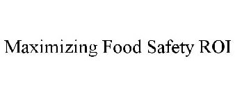 MAXIMIZING FOOD SAFETY ROI