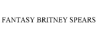 FANTASY BRITNEY SPEARS