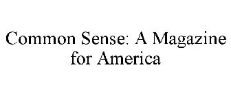 COMMON SENSE: A MAGAZINE FOR AMERICA