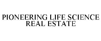 PIONEERING LIFE SCIENCE REAL ESTATE