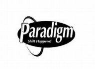 PARADIGM SHIFT HAPPENS!