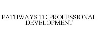 PATHWAYS TO PROFESSIONAL DEVELOPMENT