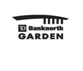 TD BANKNORTH GARDEN