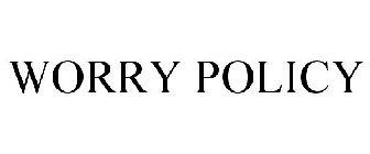 WORRY POLICY