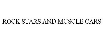 ROCK STARS AND MUSCLE CARS