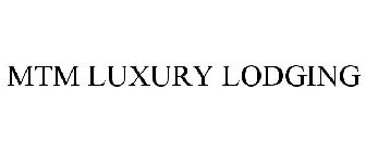 MTM LUXURY LODGING