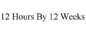 12 HOURS BY 12 WEEKS