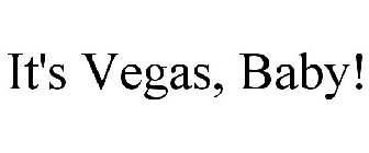 IT'S VEGAS, BABY!