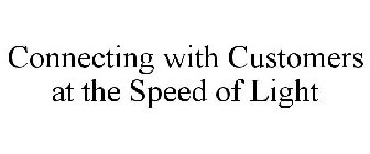 CONNECTING WITH CUSTOMERS AT THE SPEED OF LIGHT