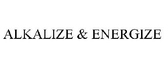 ALKALIZE & ENERGIZE