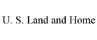 U. S. LAND AND HOME