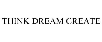 THINK DREAM CREATE