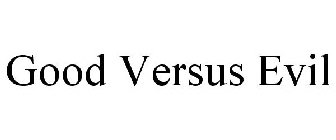 GOOD VERSUS EVIL