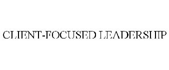 CLIENT-FOCUSED LEADERSHIP