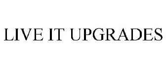 LIVE IT UPGRADES