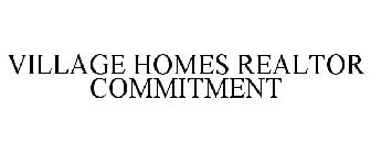 VILLAGE HOMES REALTOR COMMITMENT