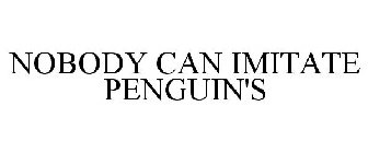 NOBODY CAN IMITATE PENGUIN'S