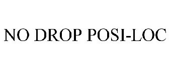 NO DROP POSI-LOC