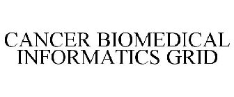 CANCER BIOMEDICAL INFORMATICS GRID