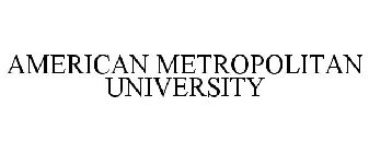 AMERICAN METROPOLITAN UNIVERSITY