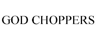 GOD CHOPPERS