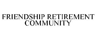 FRIENDSHIP RETIREMENT COMMUNITY