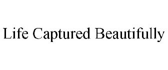 LIFE CAPTURED BEAUTIFULLY