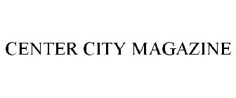 CENTER CITY MAGAZINE