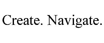 CREATE. NAVIGATE.