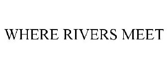 WHERE RIVERS MEET