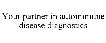 YOUR PARTNER IN AUTOIMMUNE DISEASE DIAGNOSTICS