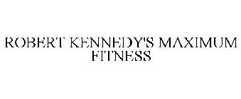 ROBERT KENNEDY'S MAXIMUM FITNESS